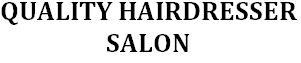 QUALITY HAIRDRESSER SALON